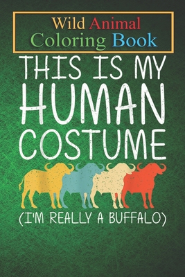 Wild Animal Coloring Book: Buffalo Human Tamaraw Bison Easy An Coloring Book Featuring Beautiful Forest Animals, Birds, Plants and Wildlife for Stress Relief and Relaxation !