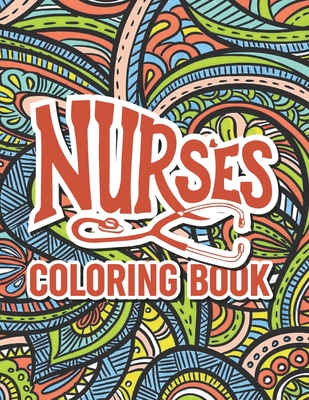 Nurse Coloring Book: Color Books For Nurses, Adult Coloring Book For Nurses