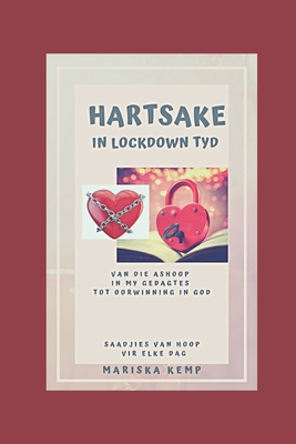 Hartsake in Lockdown tyd: Van die ashoop in my gedagtes tot oorwinning in God (Afrikaans Edition)