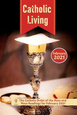 Catholic Living: The Catholic Order of the Mass and Mass Readings for February 2021