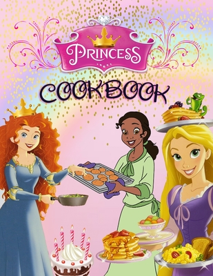 Princess Cookbook: 50+ Recipes From Rapunzel, Ariel, Cinderella, and all your other favorite Princesses. Special Edition With 20 Princess Characters Ready For You to Color!