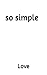 so simple