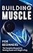 Building Muscle for Beginners: The Complete Blueprint to Building Muscle with Weight Lifting