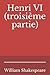 Henri VI (troisi�me partie): par William Shakespeare