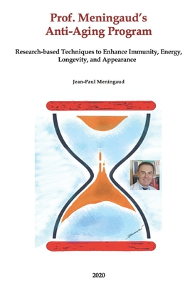 Prof. Meningaud’s anti-aging program: Scientifically proven techniques to increase your Immunity, Energy, Longevity, and Appearance