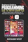 Beginners Guide to Programming iOS 14 Using SwiftUI: A Step by Step Guide to Building iOS 14 Using Swift 5.2 and Xcode 12 for Beginners Beginners Guide to Programming iOS 14 Using SwiftUI: A Step by Step Guide to Building iOS 14 Using Swift 5.2 and Xcode 12 for Beginners