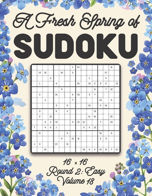 A Fresh Spring of Sudoku 16 x 16 Round 2: Easy Volume 18: Sudoku for Relaxation Spring Puzzle Game Book Japanese Logic Sixteen Numbers Math Cross Sums Challenge 16x16 Grid Beginner Friendly Easy Level For All Ages Kids to Adults Floral Theme Gifts
