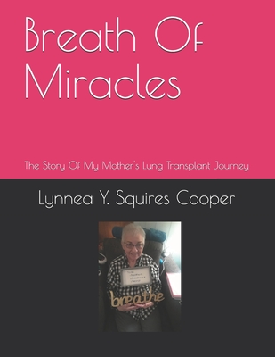 Breath Of Miracles: The Story Of My Mother's Lung Transplant Journey