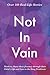 Not In Vain: Mothers Share their Journey through their Child's Life and Loss to the Drug Pandemic. Over 160 Real-life Stories