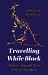 Travelling While Black Essays Inspired by a Life on the Move by Nanjala Nyabola