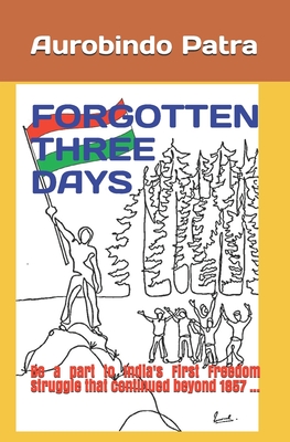 FORGOTTEN THREE DAYS: Be a part to India's First Freedom Struggle that continued beyond 1857