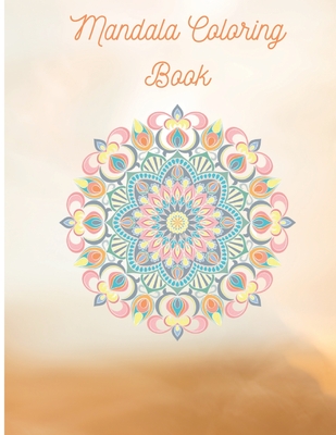 Mandala Coloring Book: 120 Full Page Mandala Drawings Ready To Be Colored, Amazing and Beautiful Designs. Great For All Ages - Designed To Relieve Stress (Yoga Books & Mediational Coloring Books)