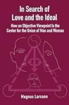 In Search of Love and the Ideal: How an Objective Viewpoint Is the Center for the Union of Man and Woman