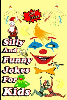 Funny and Silly Jokes for Kids: The Best Jokes, Birthday Jokes, Math Jokes, Animal Jokes, Pirate Jokes, Cat Jokes, Halloween Jokes, Thanksgiving Jokes, Chrismas Jokes, Easter Jokes, Silly Jokes, +300 Jokes and One liners for kids: Kids Joke books ages ...