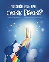 Where do we come from? (Discovering truth through heavenly adventures) Where do we come from? (Discovering truth through heavenly adventures)
