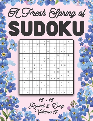 A Fresh Spring of Sudoku 16 x 16 Round 2: Easy Volume 17: Sudoku for Relaxation Spring Puzzle Game Book Japanese Logic Sixteen Numbers Math Cross Sums Challenge 16x16 Grid Beginner Friendly Easy Level For All Ages Kids to Adults Floral Theme Gifts
