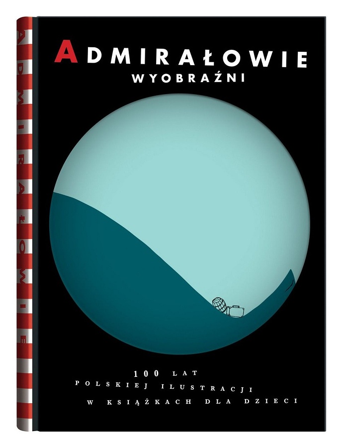 Admirałowie wyobraźni. 100 lat polskiej ilustracji w książkach dla dzieci (Hardcover)