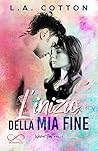 L'inizio della mia fine by L.A. Cotton