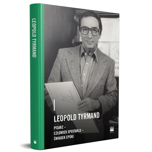 Leopold Tyrmand – pisarz, człowiek spektaklu, świadek epoki