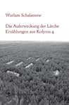 Die Auferweckung der Lärche, Erzählungen aus Kolyma 4 Die Auferweckung der Lärche, Erzählungen aus Kolyma 4