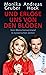 Und erlöse uns von den Blöden: Vom Menschenverstand in hysterischen Zeiten