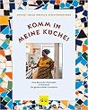 Komm in meine Küche!: Eine deutsche Kleinstadt, 21 Nationen, ein gemeinsames Kochbuch Komm in meine Küche!: Eine deutsche Kleinstadt, 21 Nationen, ein gemeinsames Kochbuch