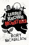 Lesser Known Monsters by Rory Michaelson Lesser Known Monsters by Rory Michaelson