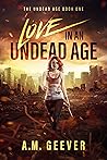Love in an Undead Age by A.M. Geever