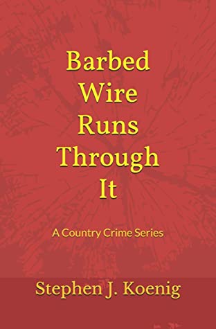 Barbed Wire Runs Through It: A Country Crime Story