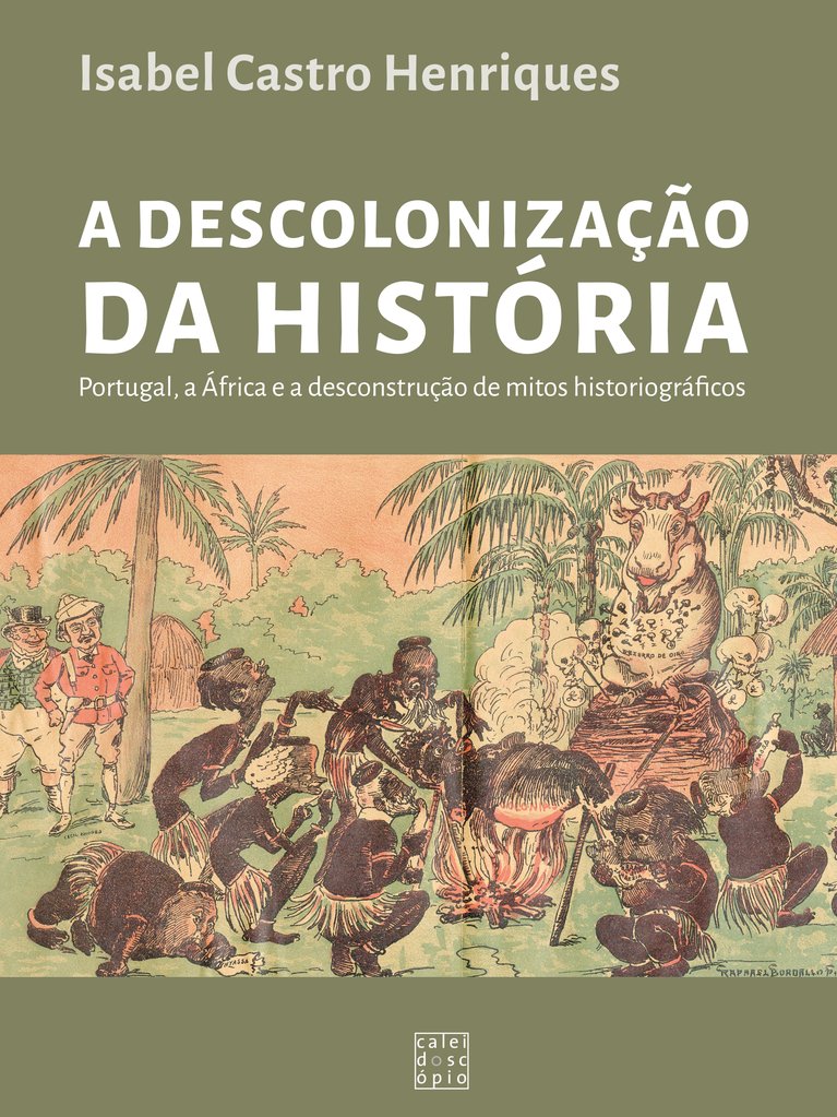 A Descolonização da História : Portugal, a África e a desconstrução de mitos historiográficos