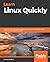 Learn Linux Quickly: A Friendly Guide to Easily Master the World's Most Powerful Operating System.