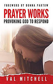 Prayer Works: Provoking God to Respond (Kindle Edition)