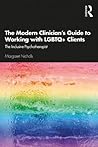The Modern Clinician's Guide to Working with LGBTQ+ Clients by Margaret Elizabeth Nichols