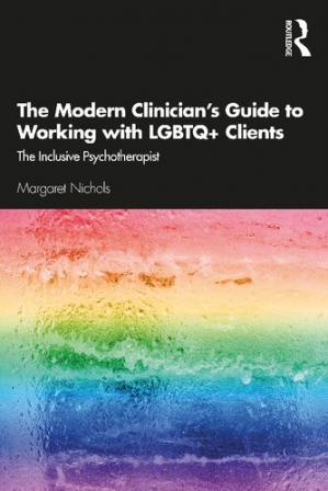 The Modern Clinician's Guide to Working with LGBTQ+ Clients: The Inclusive Psychotherapist (ebook)