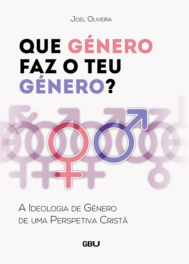 Que Género Faz o Teu Género - A Ideologia de Género de uma Perspetiva Cristã