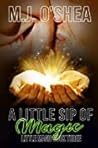 A Little Sip of Magic by M.J. O'Shea A Little Sip of Magic by M.J. O'Shea