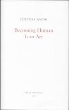 Becoming Human Is...