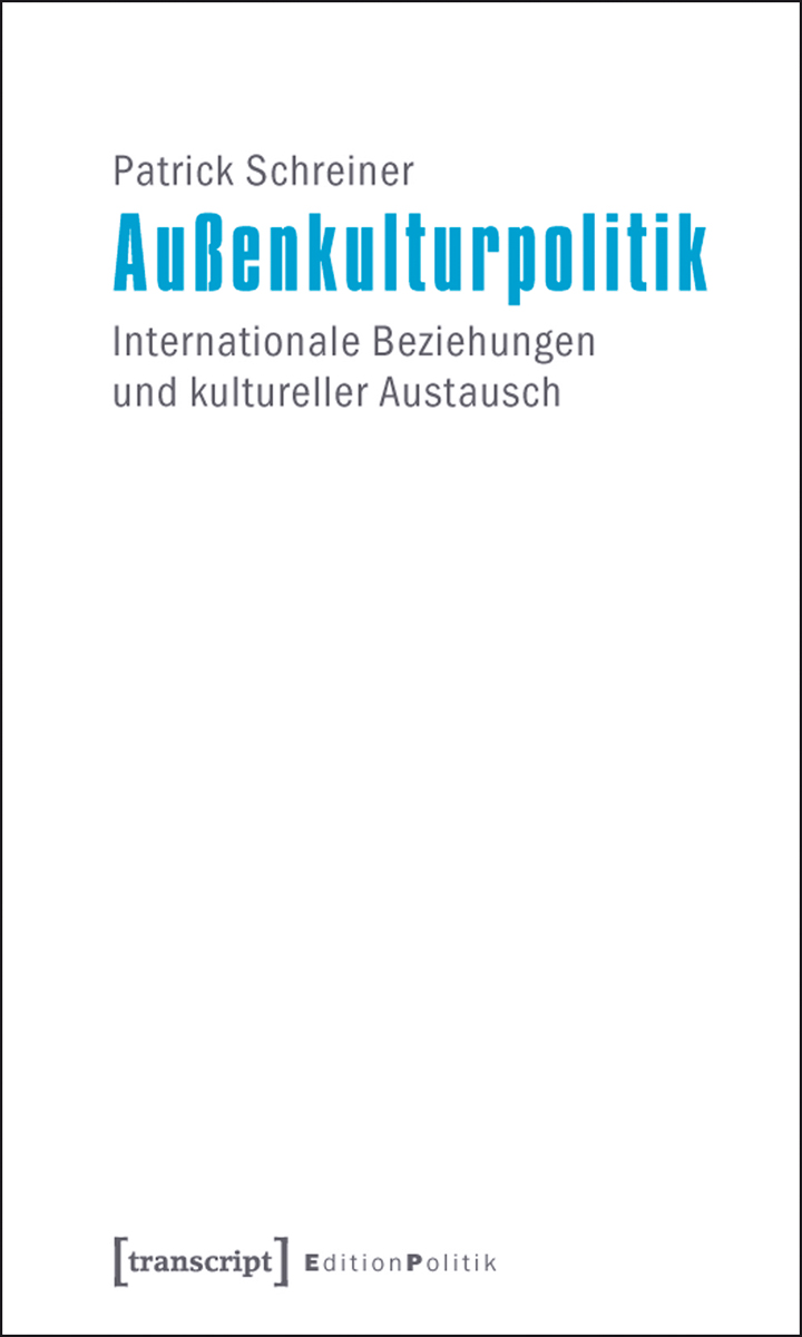 Außenkulturpolitik. Internationale Beziehungen und kultureller Austausch (Paperback)