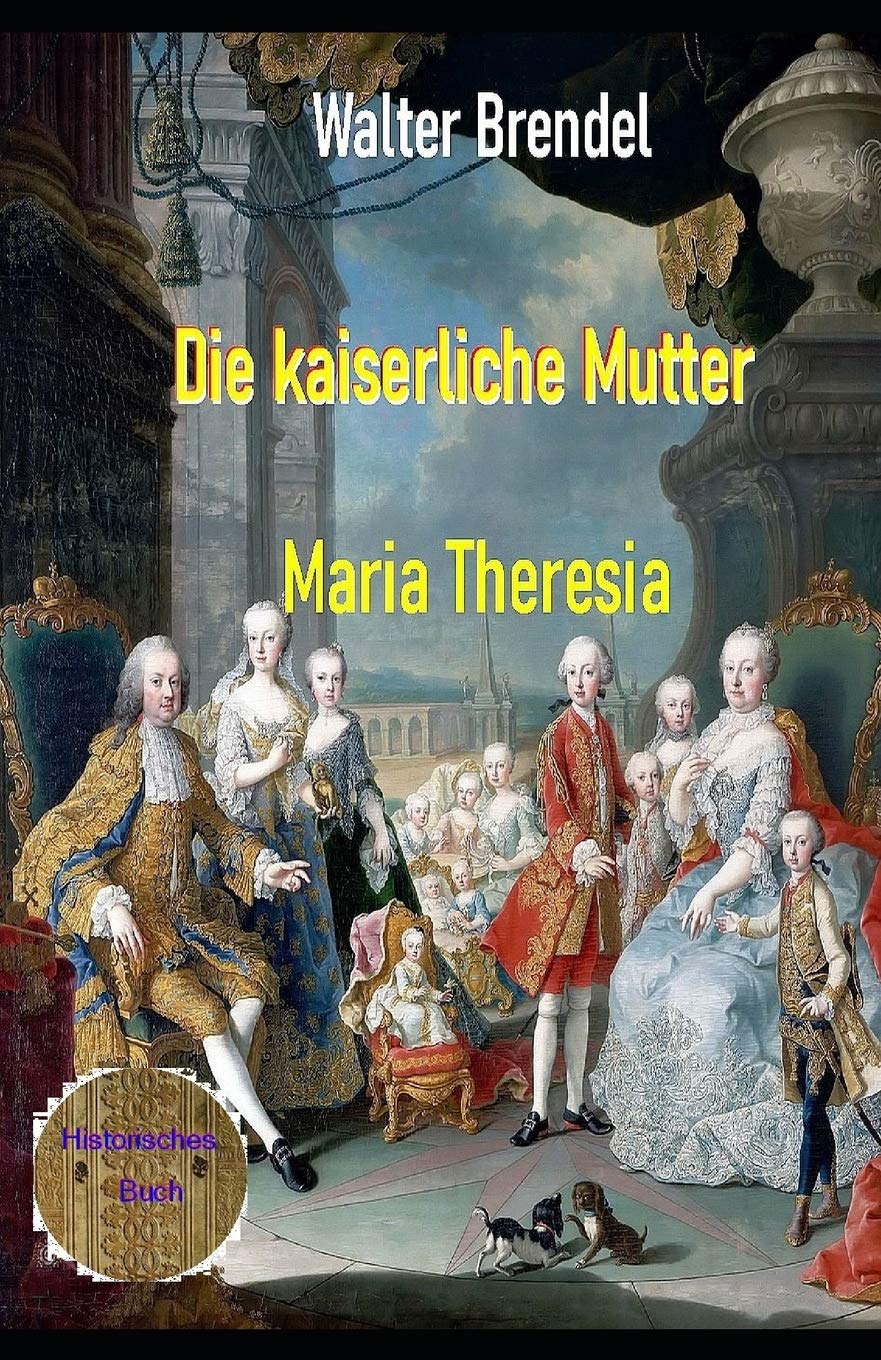 Die kaiserliche Mutter: Maria Theresia (Kindle Edition)