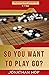 So You Want to Play Go? Lev...