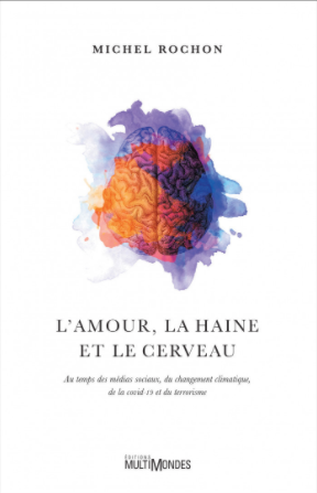 L'amour, la haine et le cerveau : au temps des médias sociaux, du changement climatique, de la COVID-19 et du terrorisme