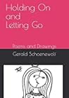 Holding On and Letting Go: Poems and Drawings Holding On and Letting Go: Poems and Drawings
