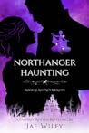 Northanger Haunting by Jae Wiley Northanger Haunting by Jae Wiley