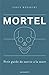 Mortel: Petit Guide de Surv...