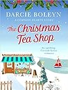 The Christmas Tea Shop at Rosewood by Darcie Boleyn