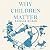 Why Children Matter
