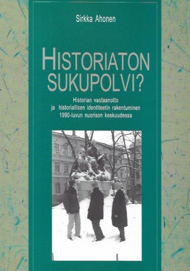 Historiaton sukupolvi? : Historian vastaanotto ja historiallisen identiteetin rakentuminen 1900-luvun nuorison keskuudessa