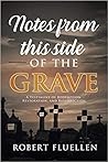 Notes From This Side of The Grave by Robert Fluellen