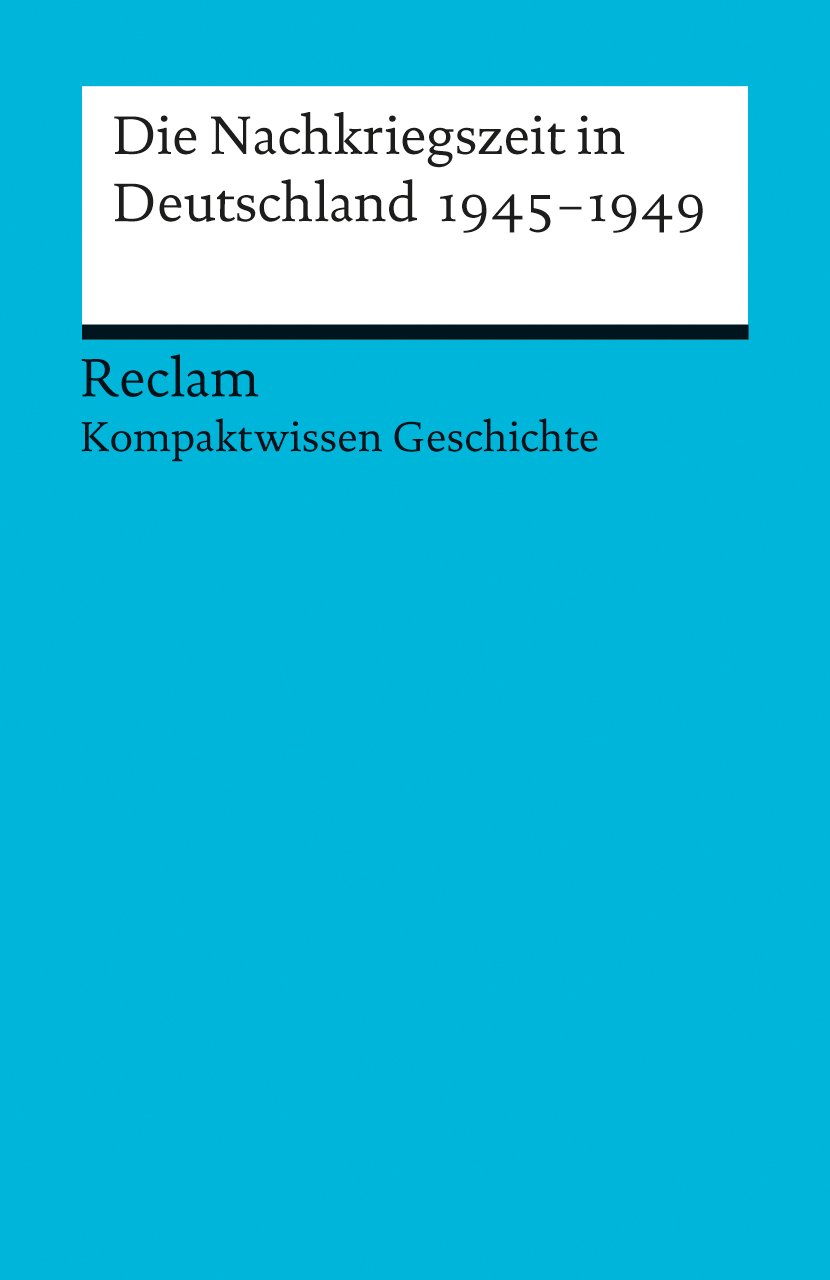 Die Nachkriegszeit in Deutschland 1945–1949 (Kompaktwissen Geschichte)