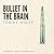 Bullet in the Brain